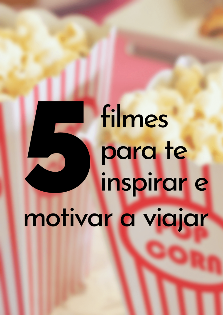 Confira 5 filmes pra te inspirar e motivar a viajar