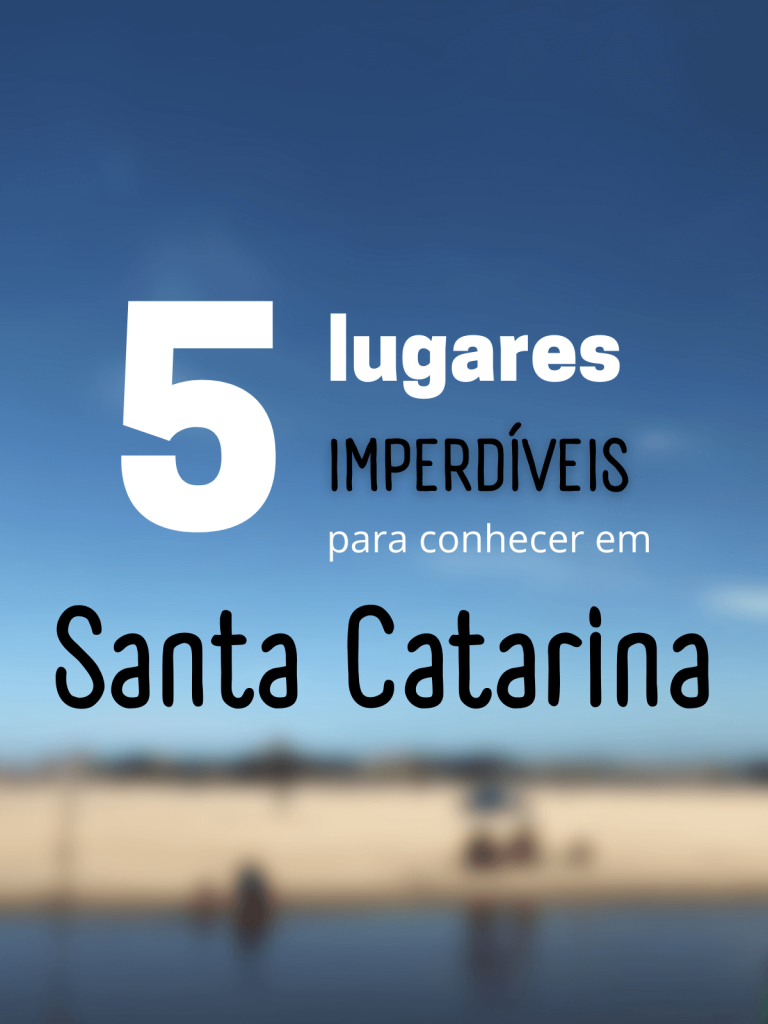 5 lugares imperdíveis para conhecer em Santa Catarina!